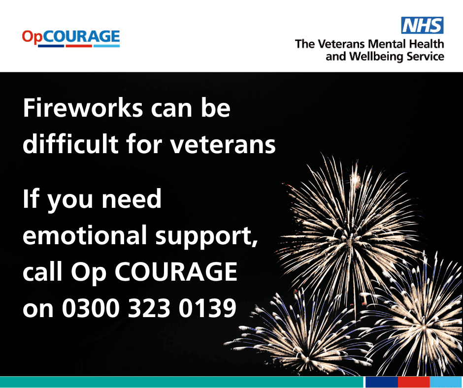 Op Courage and NHS The Veterans’ Mental Health and Wellbeing Service logos above a black background with three bright white and yellow fireworks. Text reads, Fireworks can be difficult for veterans. If you need emotional support, call Op COURAGE on 0300 323 013