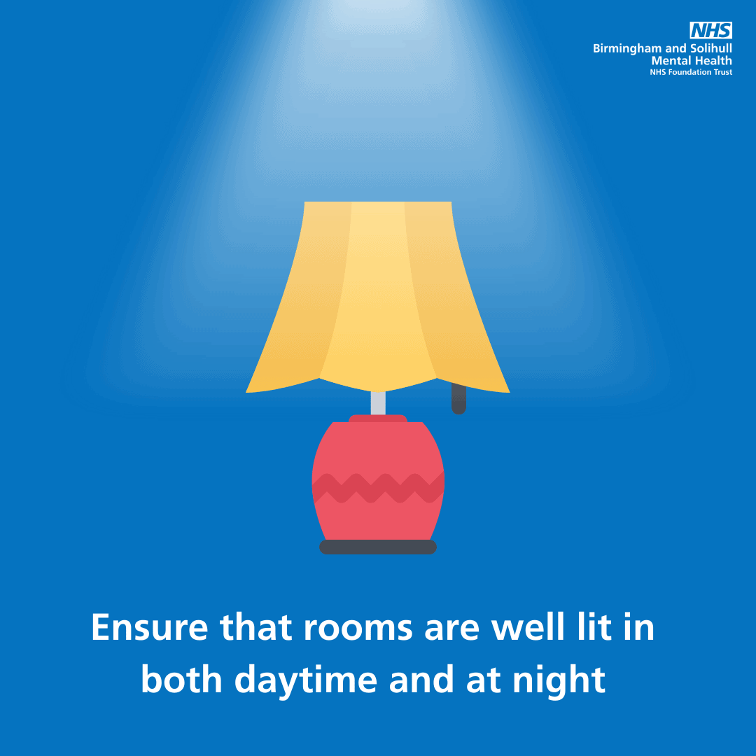 Ensure that rooms are well lit in 
both daytime and at night 