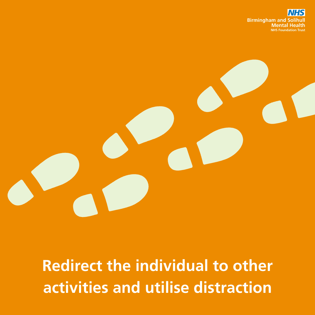 Redirect the individual to other activities and utilise distraction
